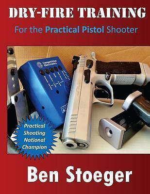 Dry-Fire Training: For the Practical Pistol Shooter, Stoeger, Ben,