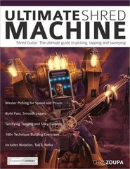 Ultimate Shred Machine: Shred Guitar: The Ultimate Guide to Picking, Tapping and