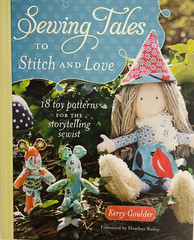 Sewing Tales to Stitch and Love: 18 Toy Patterns For The Storytelling Sewist