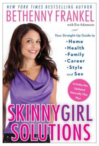 Skinnygirl Solutions: Your Straight-Up Guide to Home, Health, Family, Car – GOOD