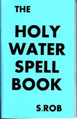 THE HOLY WATER SPELLBOOK by S. Rob occult catholic hoodoo spell book