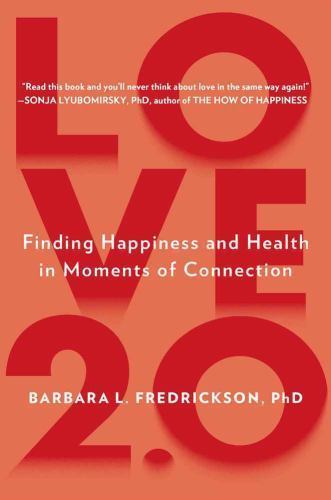Love 2. 0 : Creating Happiness and Health in Moments of Connection by Barbara L.
