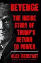 Revenge: The Inside Story of Trump’s Return to Power by Alex Isenstadt: New