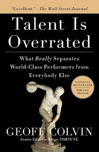 Talent is Overrated: What Really Separates World-Class Performers from Ev – GOOD
