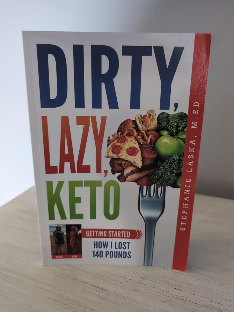 Dirty Lazy Keto How I Lost 140 Pounds By Stephanie Laska Paperback, 2018
