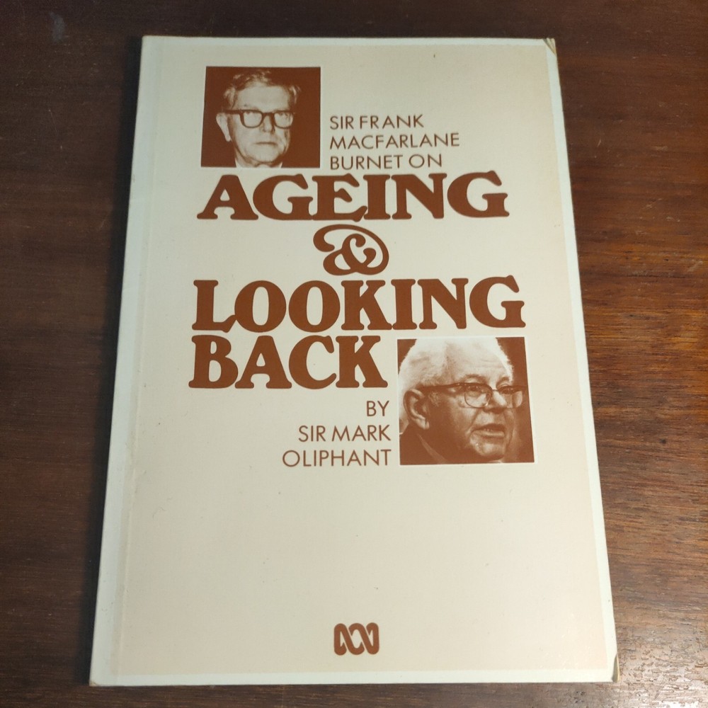 Sir Frank MacFarlane Burnet on ageing and looking back by Sir Mark Oliphant