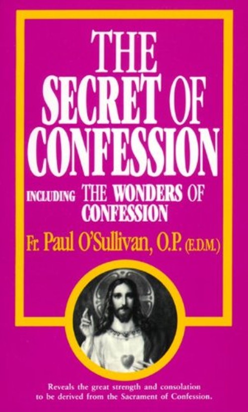 The Secret of Confession Including the Wonders of Confession Paul