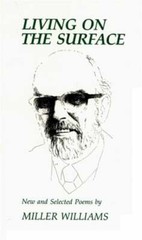 Living on the Surface: New and Selected Poems by Miller Williams: New