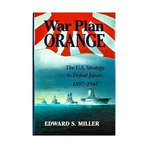 War Plan Orange: The U.S. Strategy to Defeat Japan, 1897-1945
