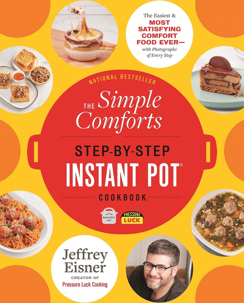 The Simple Comforts Step-by-Step Instant Pot Cookbook: The Easiest and Most …