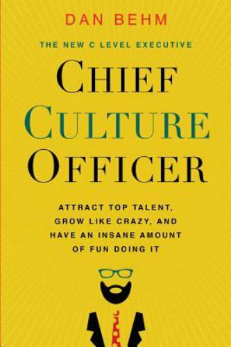 Chief Culture Officer: Attract Top Talent, Grow Like Crazy, and Have an…
