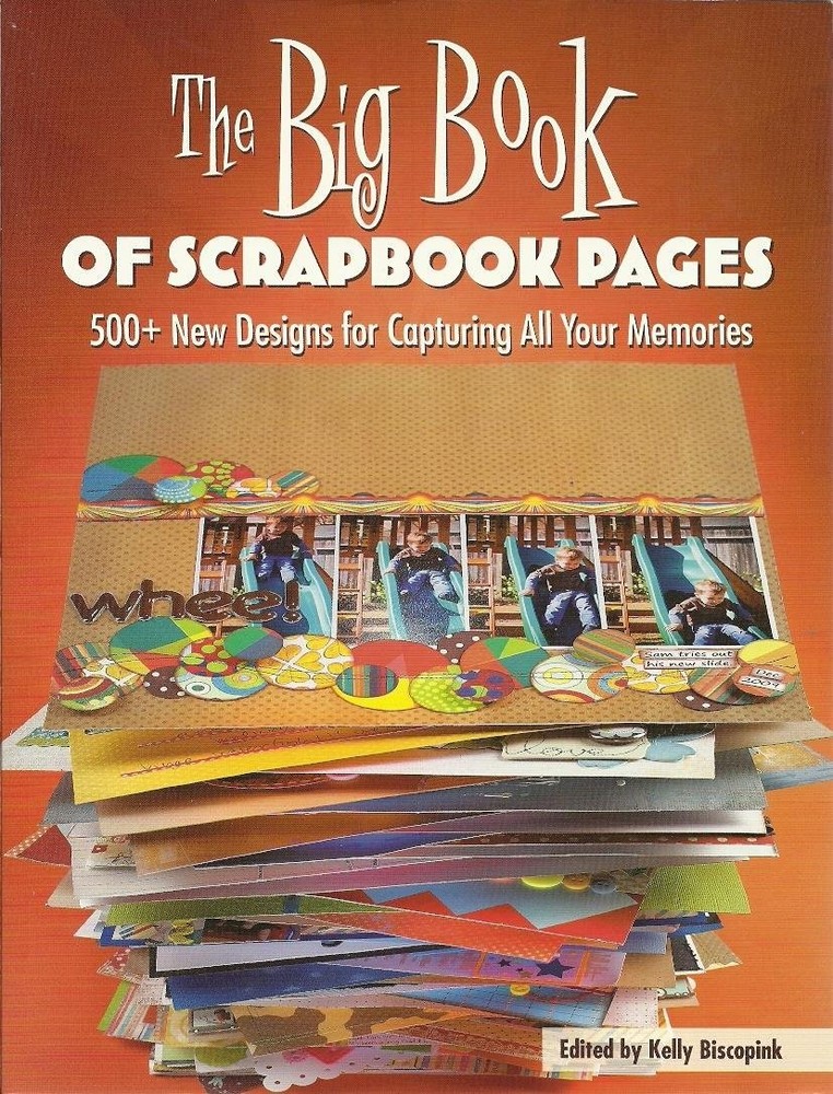 The Big Book of Scrapbook Pages: 500+ New Designs for Capturing All Your Mem…