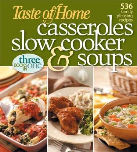 Taste of Home: Casseroles, Slow Cooker, and Soups: Casseroles, Slow Cooke – GOOD