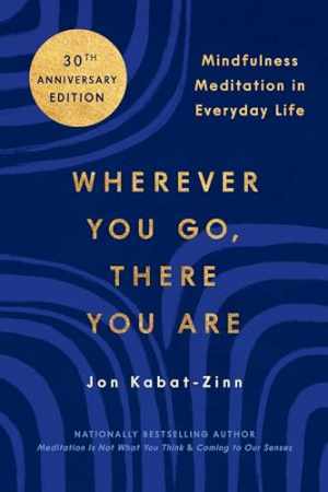 Wherever You Go, There You Are: – Paperback, by Kabat-Zinn PhD Jon – Good