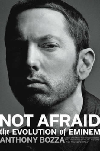 Not Afraid: The Evolution of Eminem – Hardcover By Bozza, Anthony – GOOD