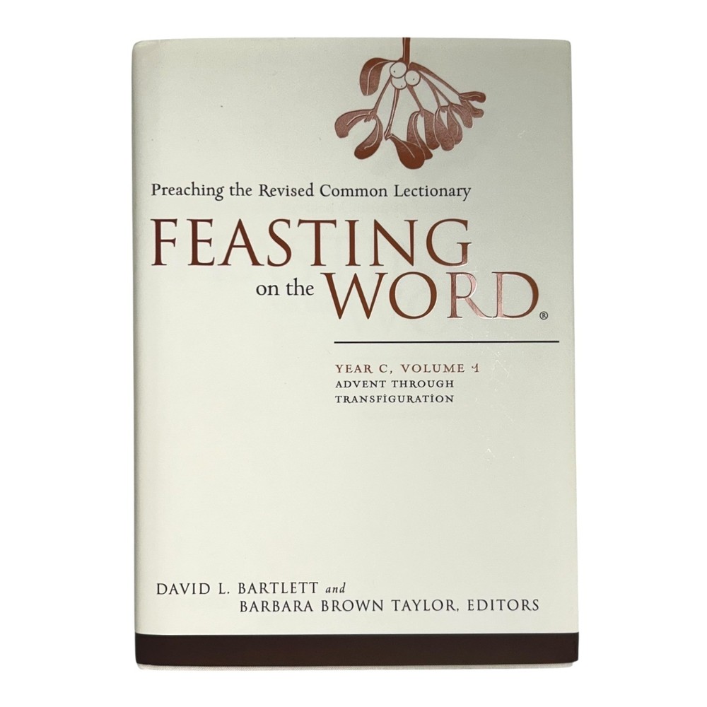 Feasting on the Word Year C Vol 1 Advent–Transfiguration Preaching Resource