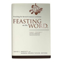 Feasting on the Word Year C Vol 1 Advent–Transfiguration Preaching Resource