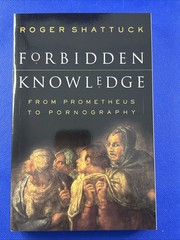 Forbidden Knowledge : From Prometheus to Pornography by Roger Shattuck 1996