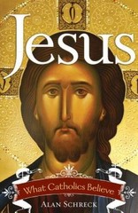 Jesus: What Catholics Believe – Paperback By Schreck Ph.D., Alan – VERY GOOD