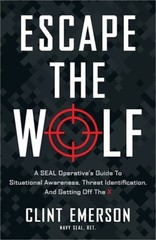 Escape the Wolf: A SEAL Operative’s Guide to Situational Awareness, Threat Ident