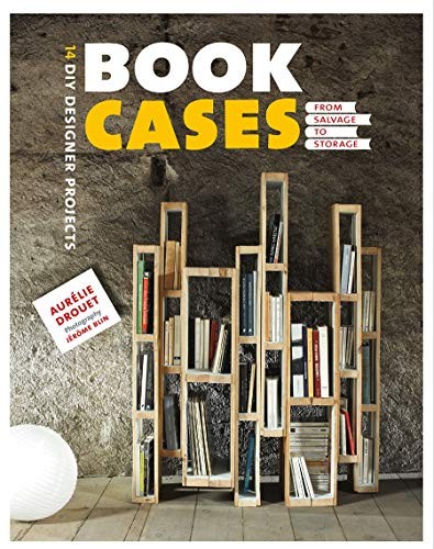 Bookcases: from Salvage to Storage: 14 DIY Designer Projects By
