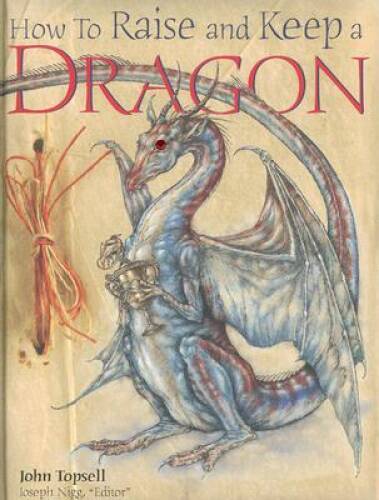 How to Raise and Keep a Dragon – Hardcover By Nigg, Joe – GOOD