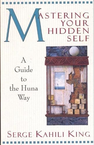 Serge Kahili King Mastering Your Hidden Self (Paperback)