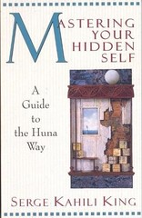 Serge Kahili King Mastering Your Hidden Self (Paperback)