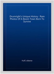 Drumright’s Unique History : Rare Photos Of A Boom Town Born To Survive, Pape…