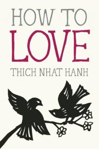 How to Love (Mindful Essentials) – Paperback By Nhat Hanh, Thich – GOOD