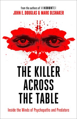 Killer Across The Table by John E. Douglas; Mark Olshaker