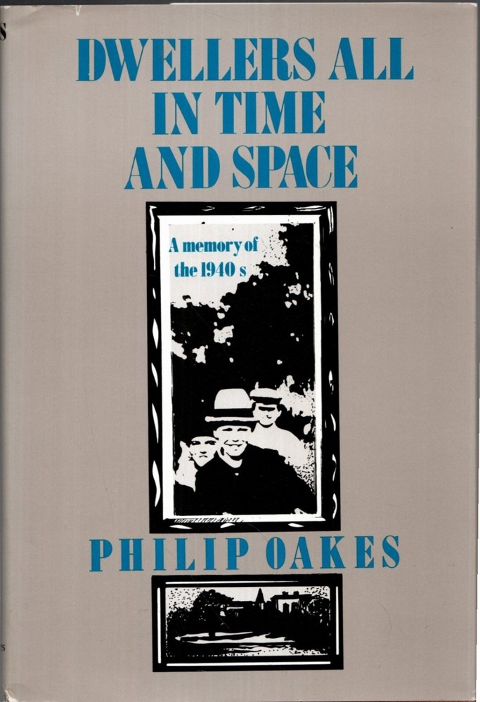 DWELLERS ALL IN TIME AND SPACE: A MEMORY OF THE 1940S By Philip Oakes 1ST! VG