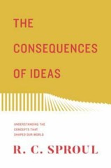 The Consequences of Ideas: Understanding the Concepts that Shaped Our World by