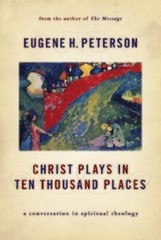 Christ Plays in Ten Thousand Places: A Conversation in Spiritual Theology – GOOD