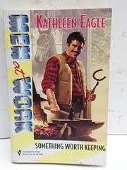 Something Worth Keeping (Men at Work: Magnificent Men #39) – Kathleen Eagle …