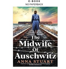 The Midwife of Auschwitz: Inspired by a hear, Anna Stuart 2022