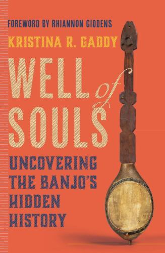 Well of Souls: Uncovering the Banjo’s Hidden History, Gaddy, Kristina R., Excell