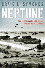 NEPTUNE: ALLIED INVASION OF EUROPE AND THE THE D-DAY By Craig L. Symonds *Mint*