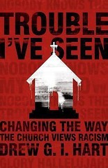 Trouble I’ve Seen: Changing the Way the Church V- paperback, 9781513800004, Hart