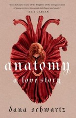 Anatomy: A Love Story; The Anatomy Duology- hardcover, Dana Schwartz, 1250774152
