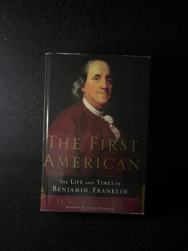 First American : The Life and Times of Benjamin Franklin by H. W. Brands (2000,