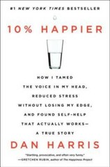 10% Happier: How I Tamed the Voice in My Head, Reduced Stress Without Los – GOOD