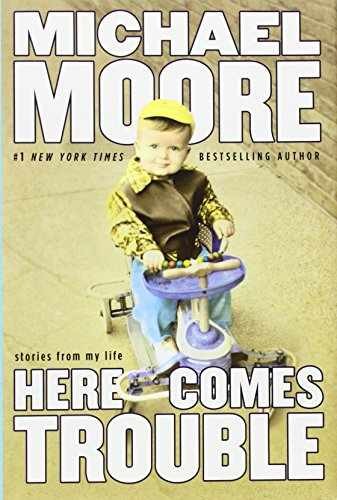 Here Comes Trouble: Stories from My – Hardcover, by Moore Michael – Very Good s