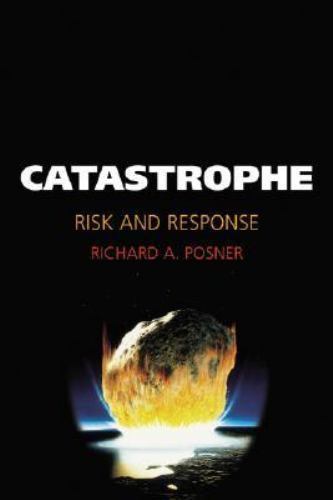 Catastrophe : Risk and Response by Richard A. Posner (2004, Hardcover)