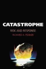 Catastrophe : Risk and Response by Richard A. Posner (2004, Hardcover)