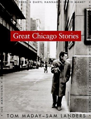 Great Chicago Stories: Portraits and Stories by Tom Maday; Sam Landers