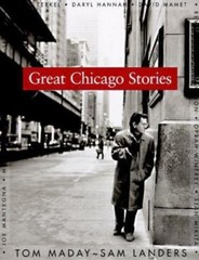 Great Chicago Stories: Portraits and Stories by Tom Maday; Sam Landers