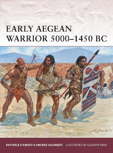 Raffaele D’Amato Andrea Salimbeti Early Aegean Warrior 5000–1450 BC (Paperback)