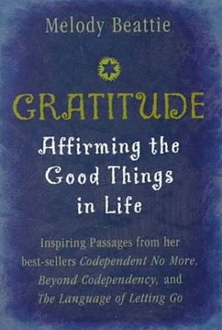 Gratitude: Affirming the Good Things in Life – hardcover Beattie, Melody