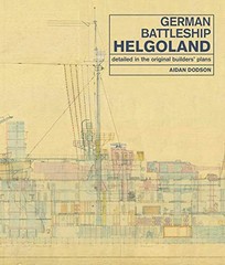 GERMAN BATTLESHIP HELGOLAND: DETAILED IN THE ORIGINAL By Aidan Dodson BRAND NEW